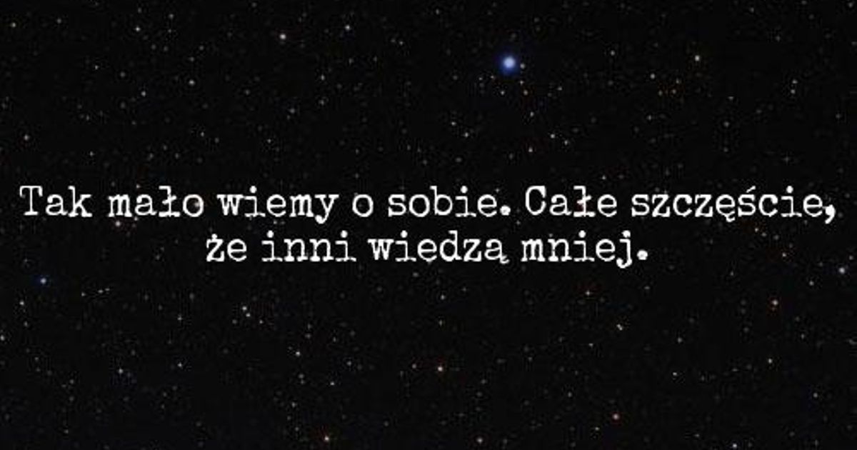 Tyle Wiemy O Sobie Ile Nas Sprawdzono Rozprawka Tyle wiemy o sobie ile nas sprawdzono.... - blog Animonokto